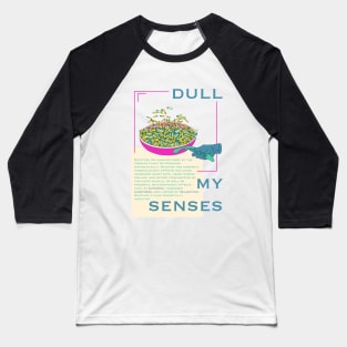 Dull my senses nicotine Baseball T-Shirt